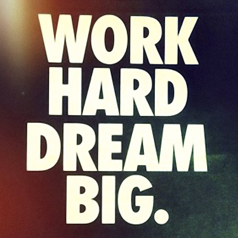 Work Hard. Dream Big.